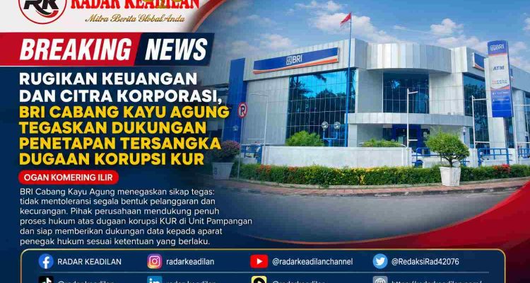 Rugikan Keuangan dan Citra Korporasi, BRI Cabang Kayu Agung Tegaskan Dukungan Penetapan Tersangka Dugaan Korupsi KUR