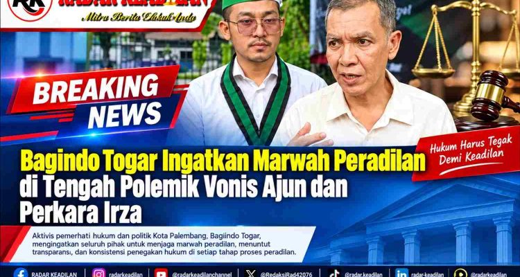 Bagindo Togar Ingatkan Marwah Peradilan di Tengah Polemik Vonis Ajun dan Perkara Irza